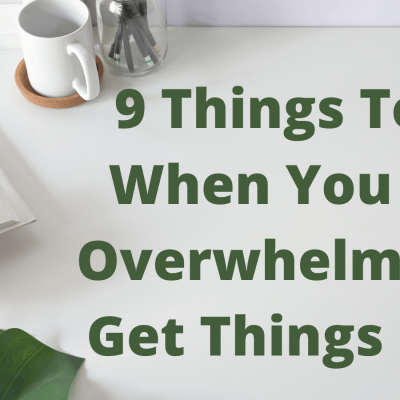 9 Things To Do When You Feel Overwhelmed To Get Things Done – KorraShay.com
