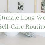 The Ultimate Long Weekend Self Care Routine