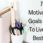 74 Motivational Goals To Set To Live Your Best Life