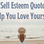 109 Self Esteem Quotes To Help You Love Yourself