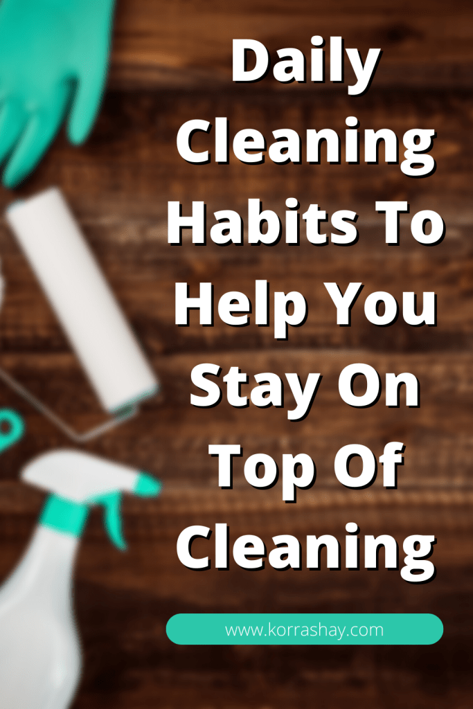 Daily Cleaning Habits To Help You Stay On Top Of Cleaning