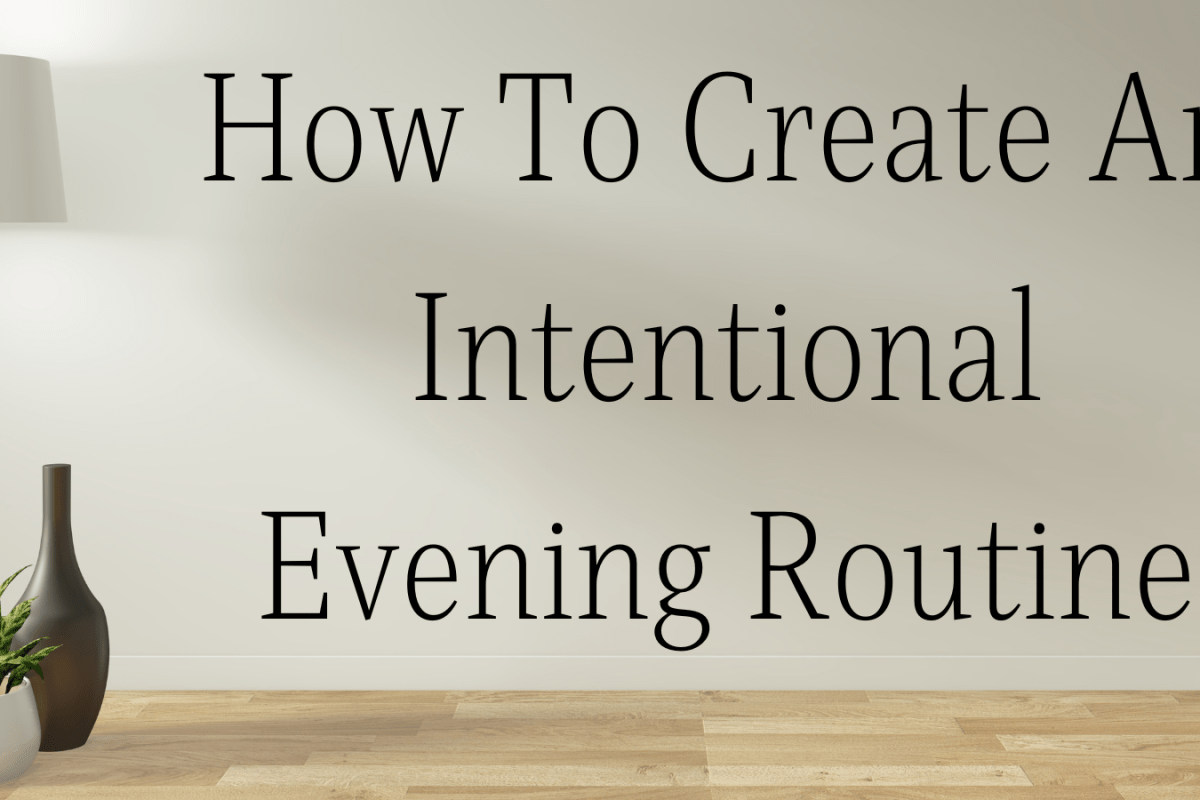 How To Create An Intentional Evening Routine