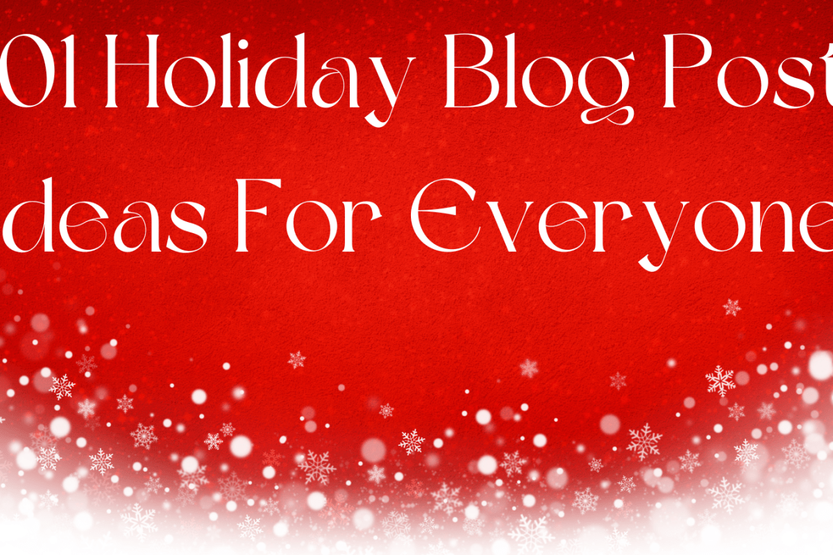 101 Holiday Blog Post Ideas For Everyone