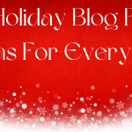 101 Holiday Blog Post Ideas For Everyone