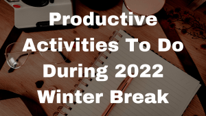 Productive Activities To Do During 2022 Winter Break