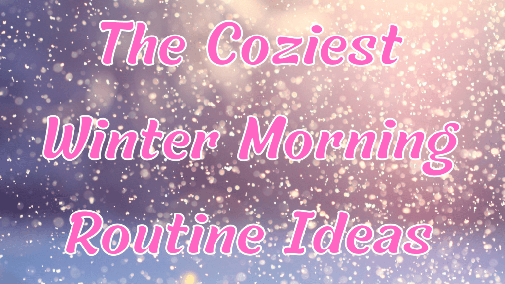 The Coziest Winter Morning Routine Ideas