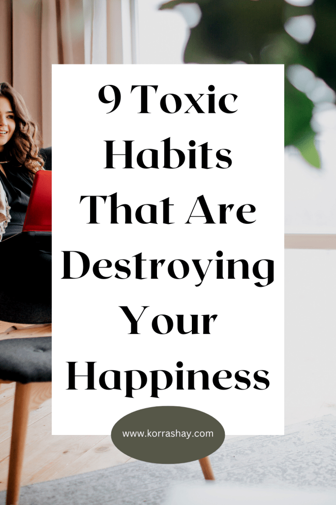 9 Toxic Habits That Are Destroying Your Happiness