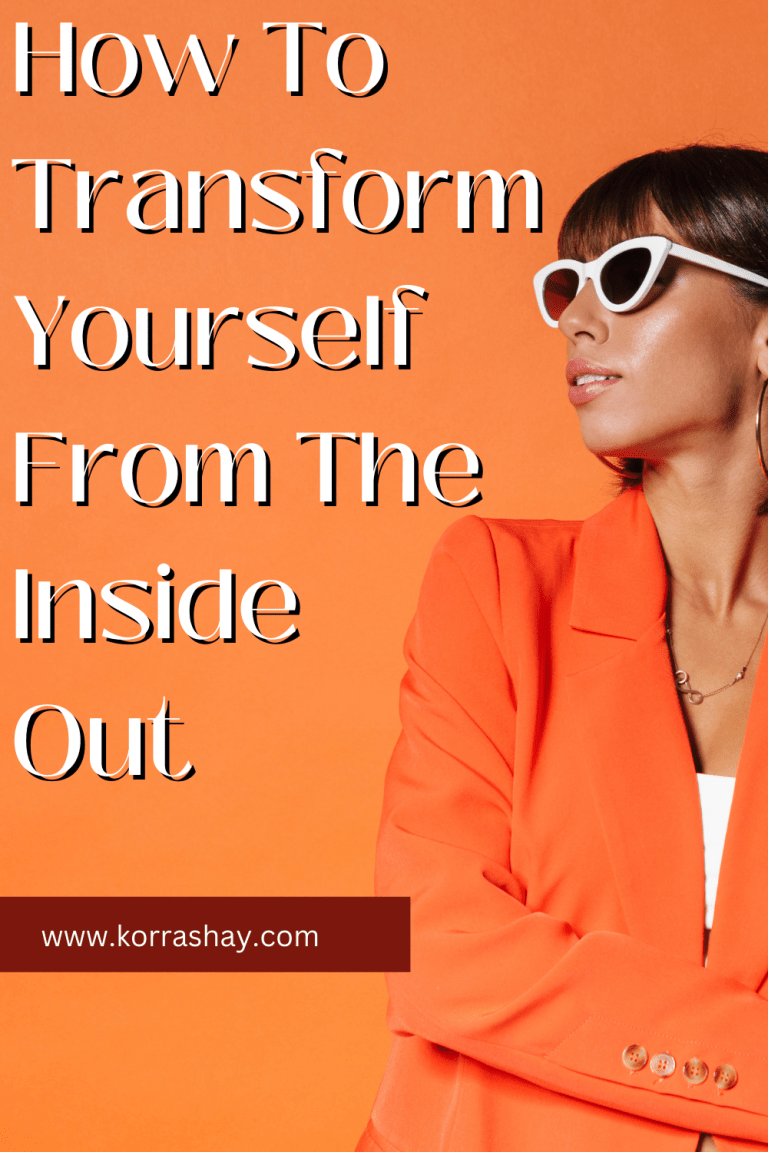 How To Transform Yourself From The Inside Out KorraShay How to transform yourself from the inside out korrashay