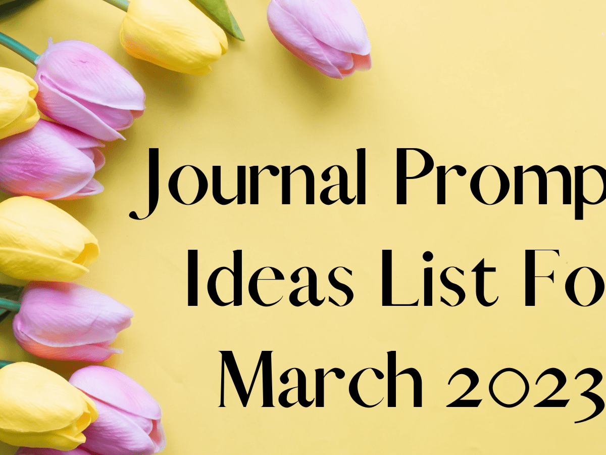 Journal Prompts Ideas List For March 2023