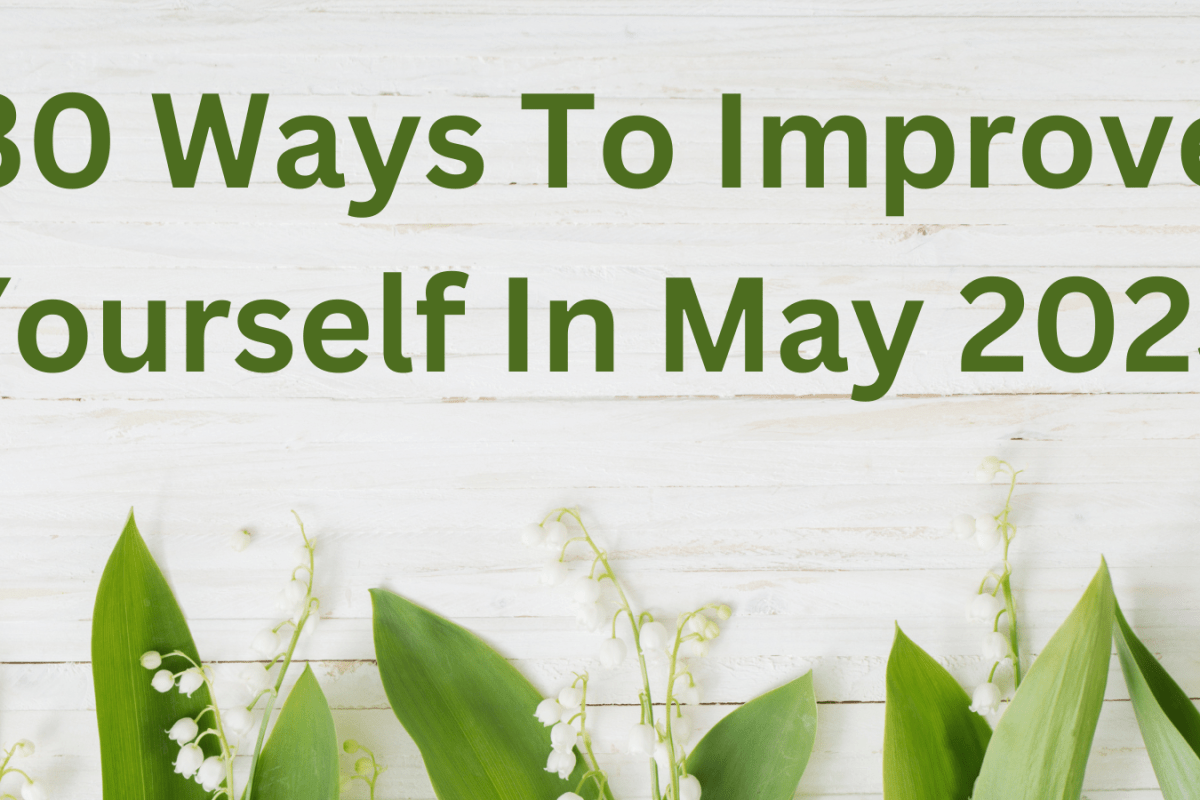30 Ways To Improve Yourself In May 2023