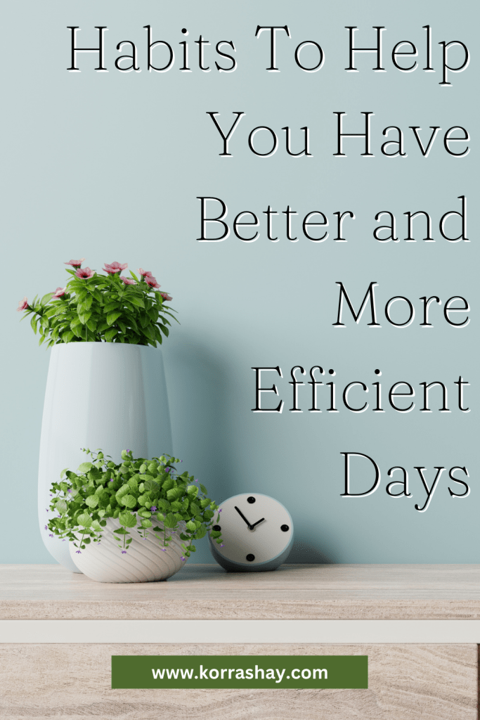 Habits To Help You Have Better and More Efficient Days