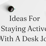 Ideas For Staying Active With A Desk Job