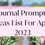 Journal Prompts Ideas List For April 2023