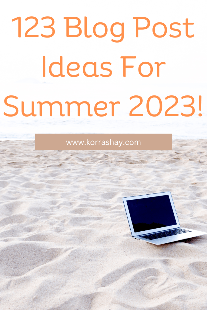123 Blog Post Ideas For Summer 2023!