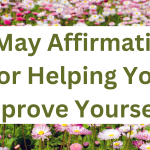 65 May Affirmations For Helping You Improve Yourself!