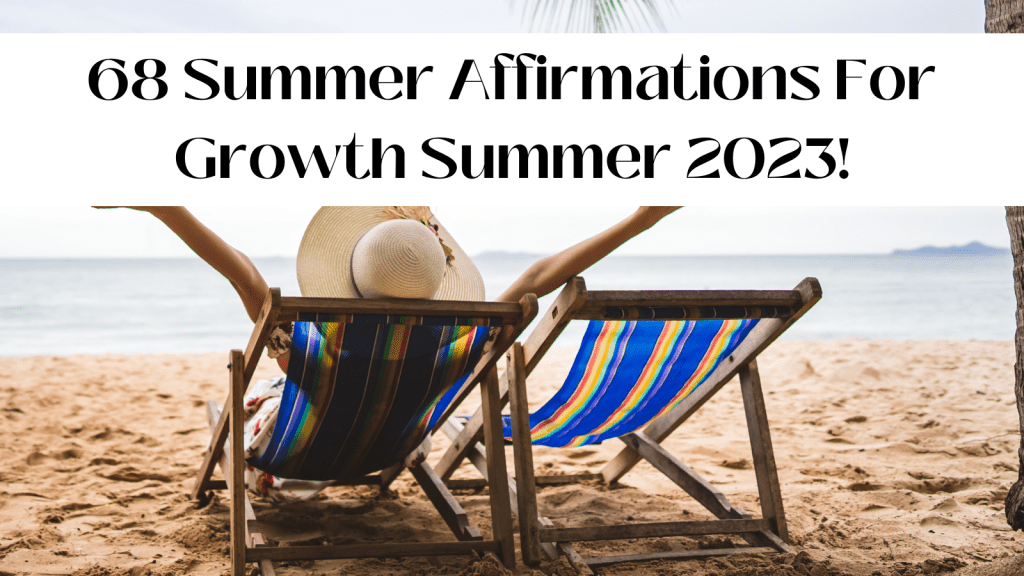 68 Summer Affirmations For Growth Summer 2023!