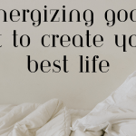 73 Energizing Goals To Set To Create Your Best Life