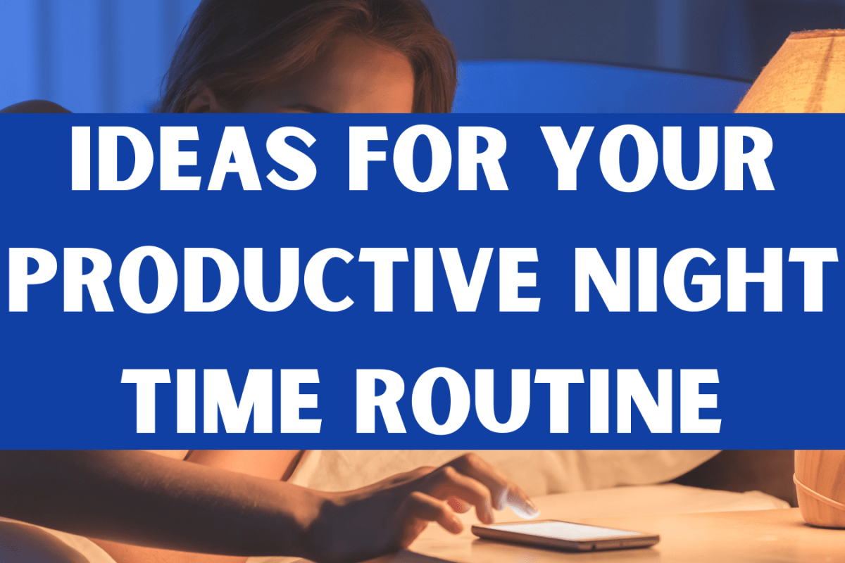 Ideas For Your Productive Night Time Routine