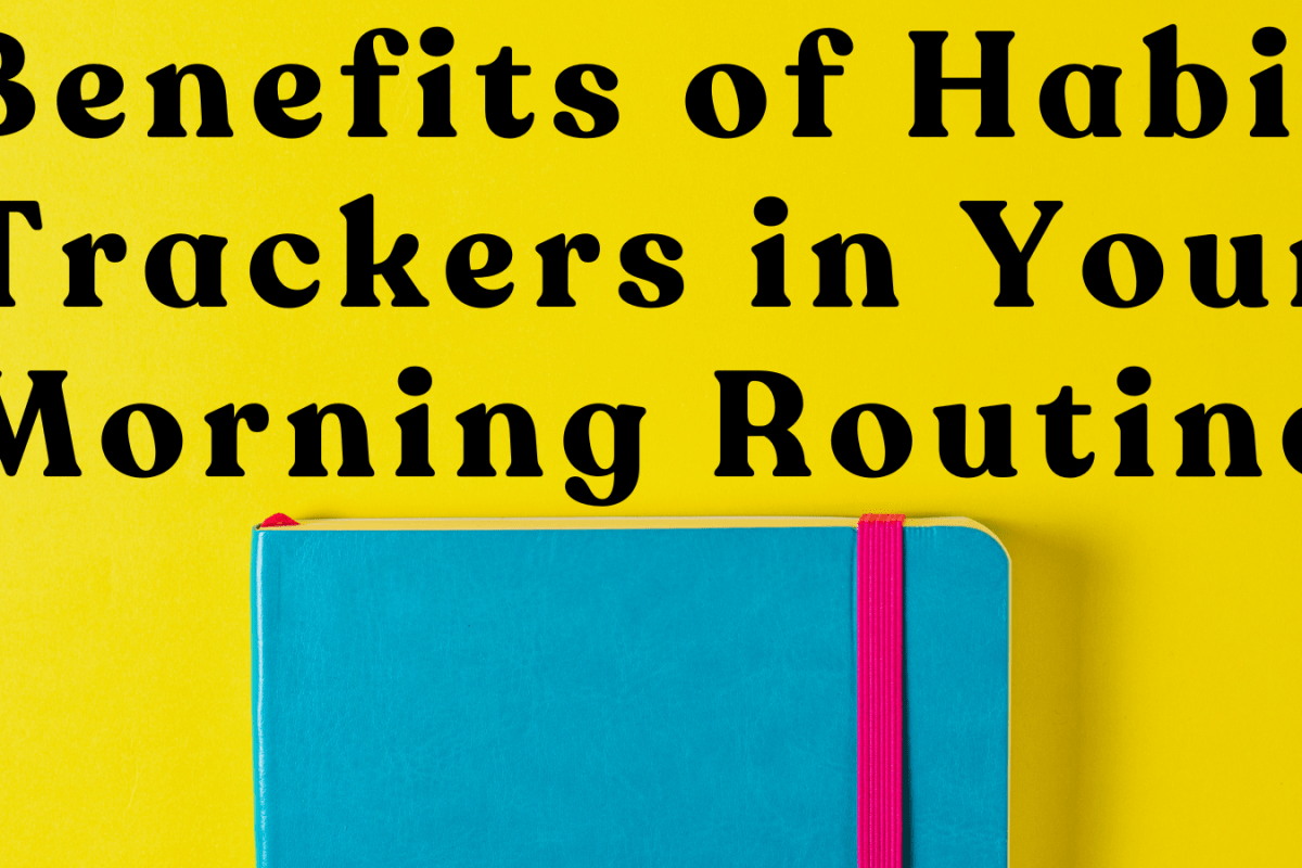 Benefits of Habit Trackers in Your Morning Routine