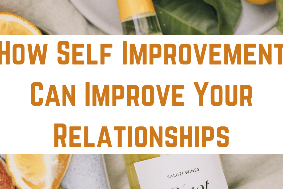 How Self Improvement Can Improve Your Relationships