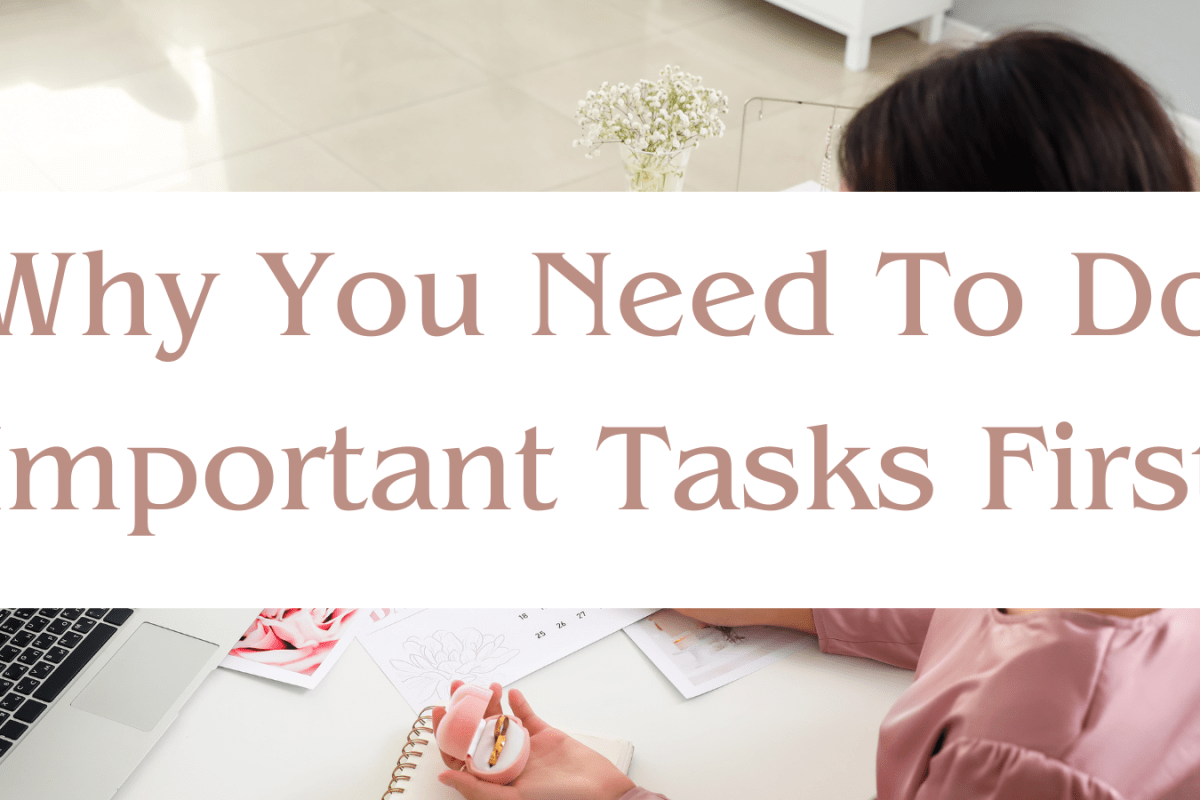 Why You Need To Do Important Tasks First