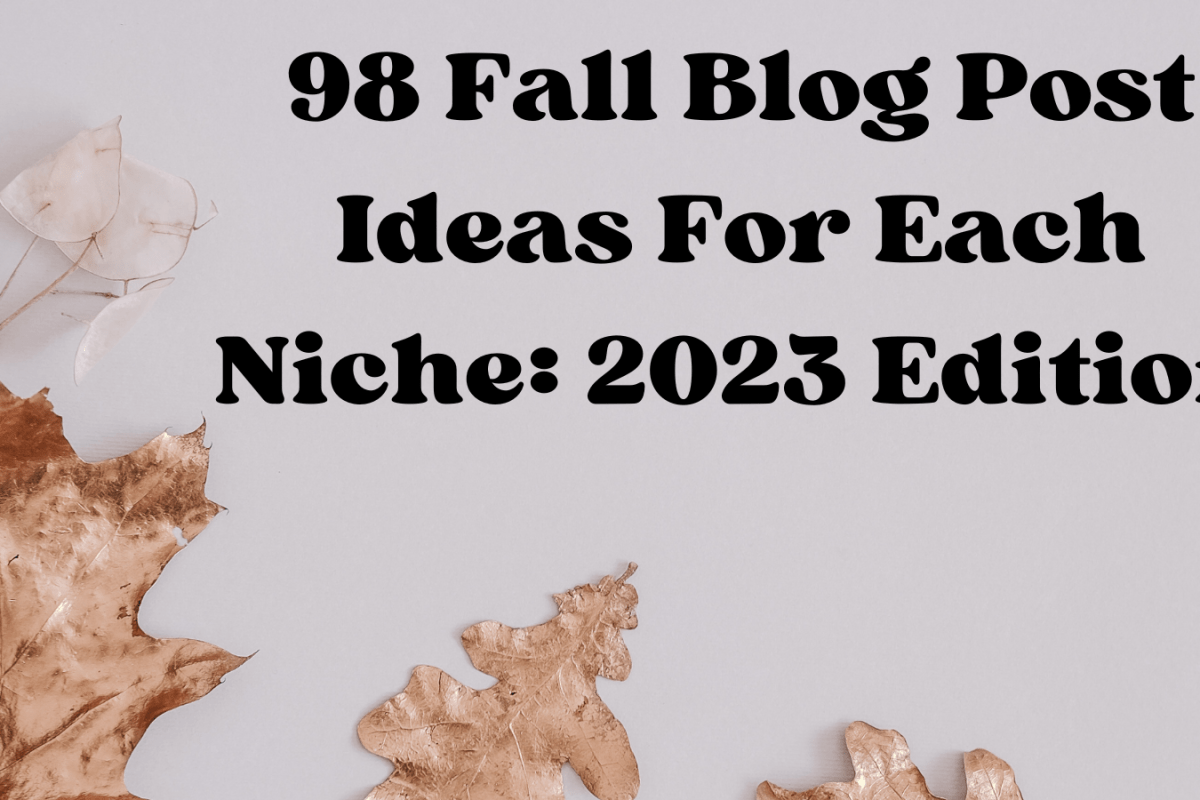 98 Fall Blog Post Ideas For Each Niche: 2023 Edition
