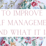 How to Improve Your Self Management (and what it is!)