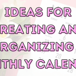 Ideas For Creating and Organizing A Monthly Calendar