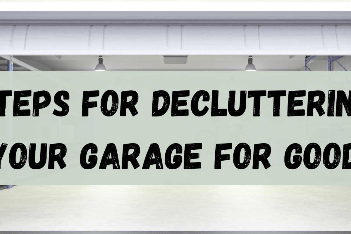 Steps For Decluttering Your Garage For Good