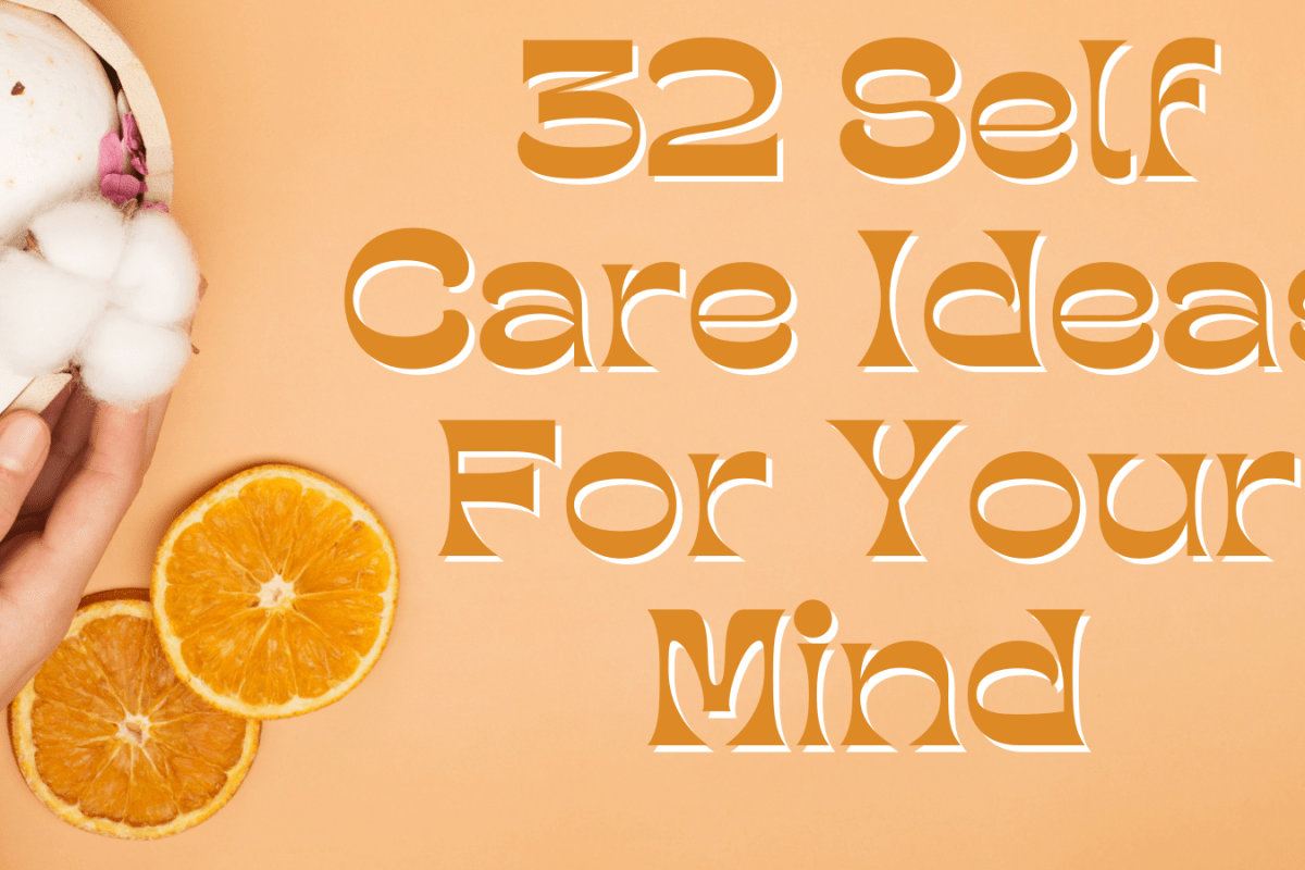 32 Self Care Ideas For Your Mind