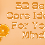32 Self Care Ideas For Your Mind