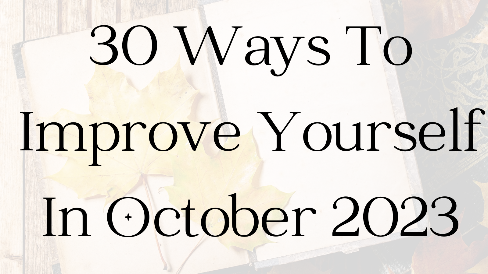 30 Ways To Improve Yourself In October 2023-2 – KorraShay.com