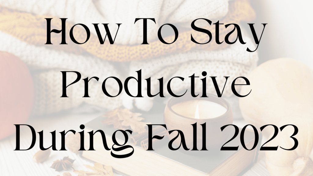 How To Stay Productive During Fall 2023