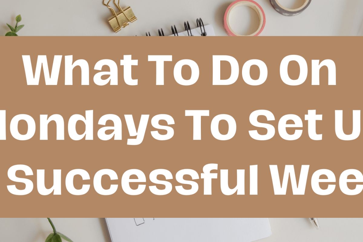 What To Do On Mondays To Set Up A Successful Week