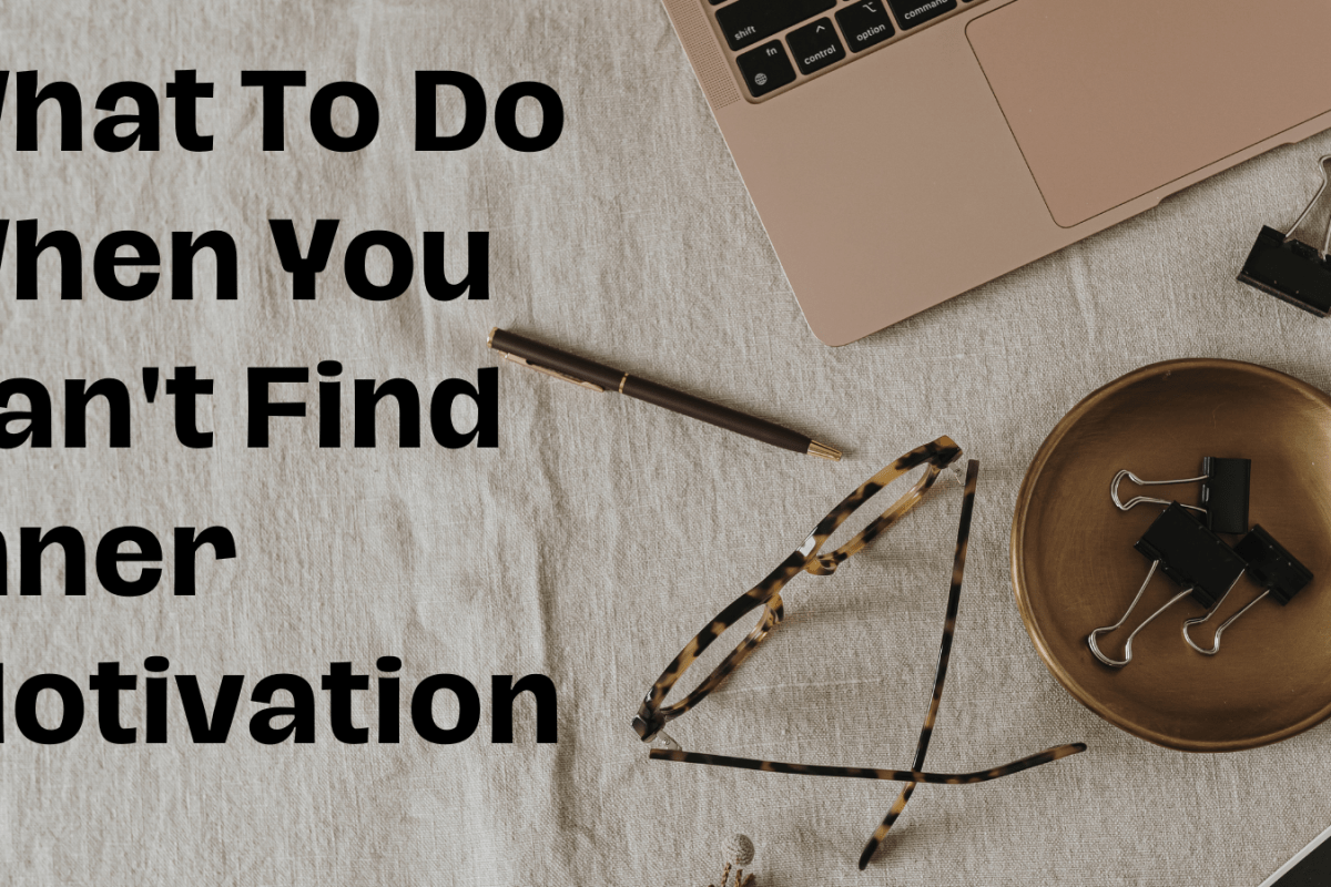What To Do When You Can't Find Inner Motivation