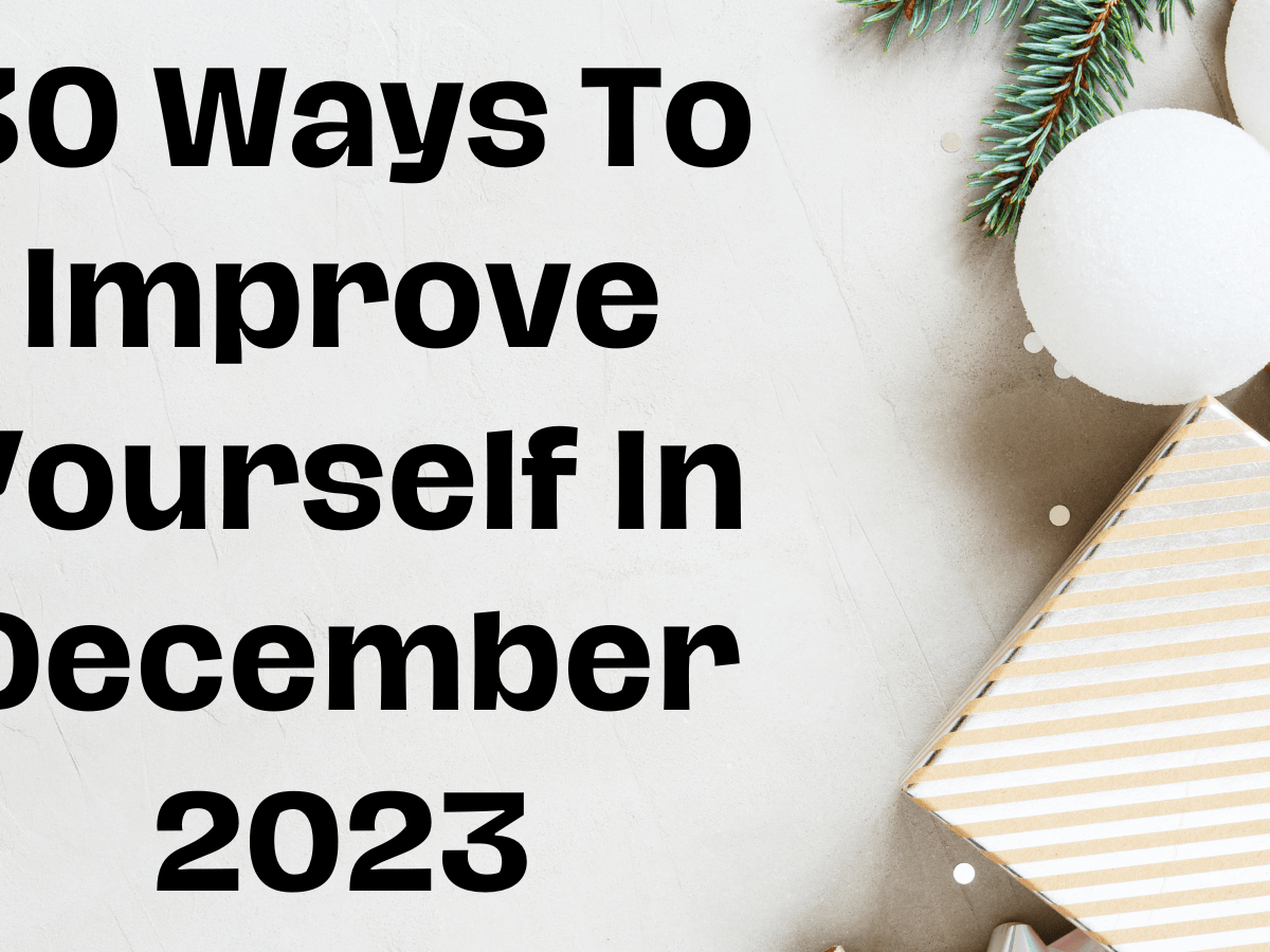 30 Ways To Improve Yourself In December 2023