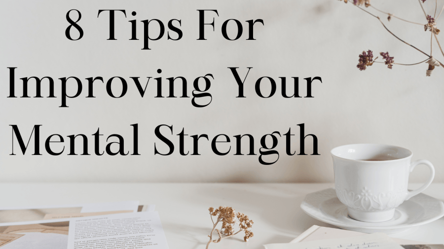 8 Tips For Improving Your Mental Strength – KorraShay.com