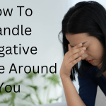 How To Handle Negative People Around You