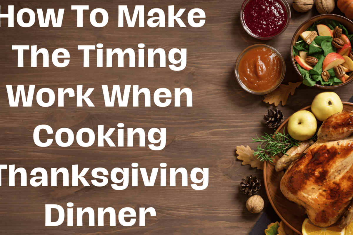 How To Make The Timing Work When Cooking Thanksgiving Dinner