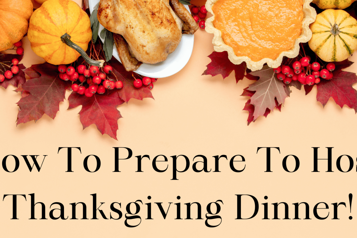 How To Prepare To Host Thanksgiving Dinner!