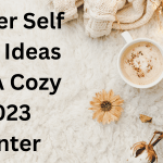 Winter Self Care Ideas For A Cozy 2023 Winter