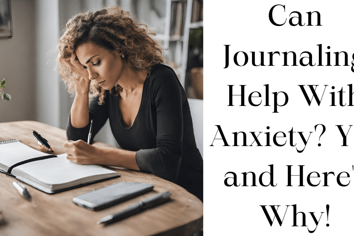 Can Journaling Help With Anxiety? Yes and Here's Why!
