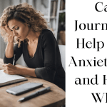Can Journaling Help With Anxiety? Yes and Here's Why!