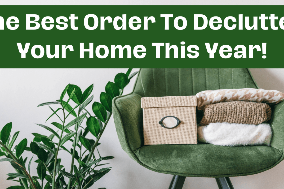 The Best Order To Declutter Your Home This Year!