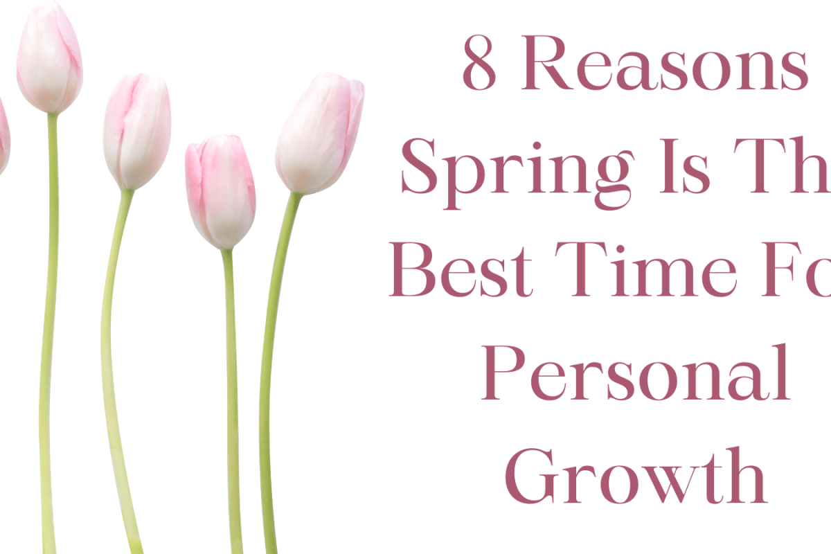 8 Reasons Spring Is The Best Time For Personal Growth