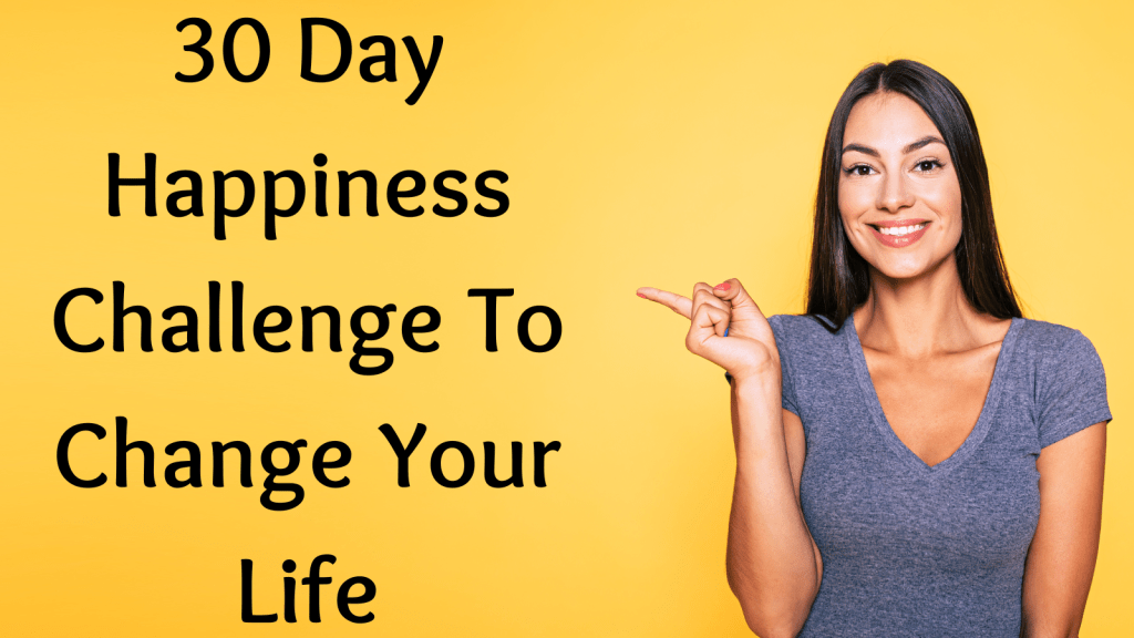 30 Day Happiness Challenge To Change Your Life