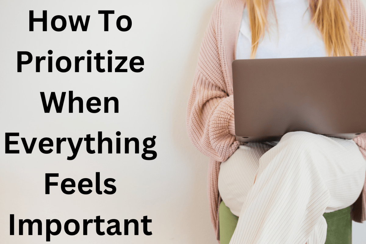 How To Prioritize When Everything Feels Important