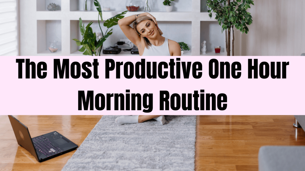 The Most Productive One Hour Morning Routine
