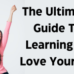 The Ultimate Guide To Learning To Love Yourself