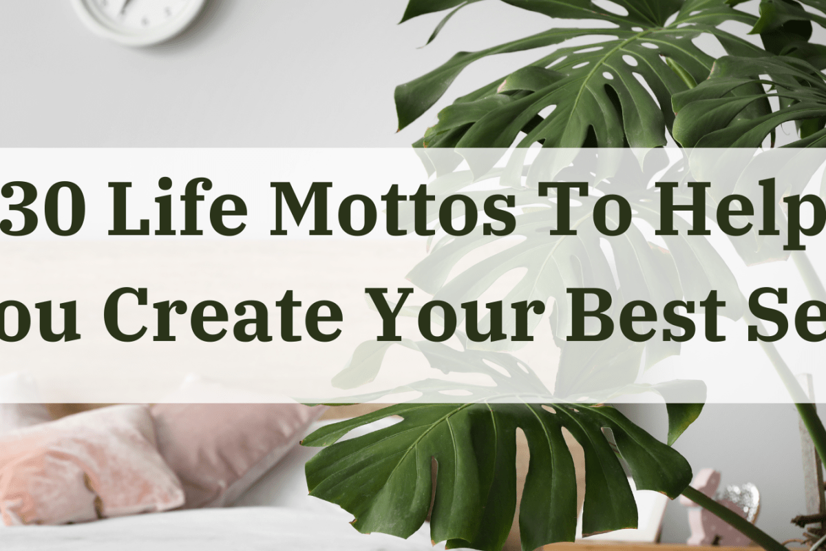 30 Life Mottos To Help You Create Your Best Self